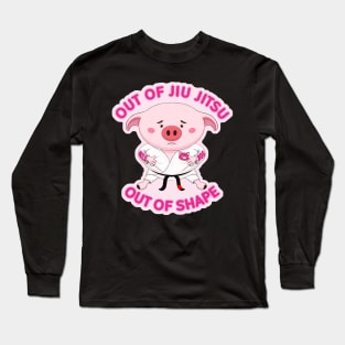 Out of  Jiu Jitsu, Out of shape Piggy Long Sleeve T-Shirt